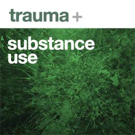 Trauma + substance use